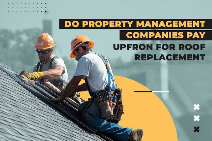 Do Property Management Companies Pay Up Front For Roof Replacement